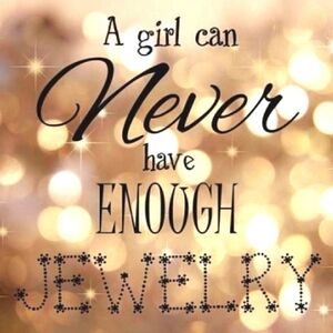 A Girl Can Never Have Enough Jewelry